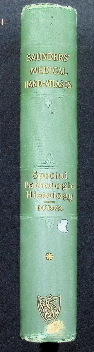 Green cloth spine with gilt title “Saunders’ Medical Hand-Atlases – Special Pathologic Histology – Dürck”