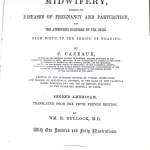 A Theoretical and Practical Treatise on Midwifery, Including the Diseases of Pregnancy and Parturition, and the Attentions Required by the Child from Birth to the Period of Weaning
